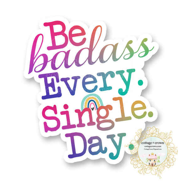 Be Badass Every Single Day Rainbow Vinyl Decal Sticker