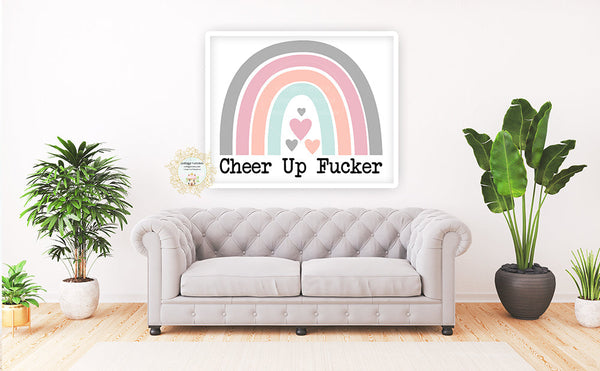Cheer Up Fucker Rainbow - Naughty Preppy Decor - Home + Office Wall Art Print