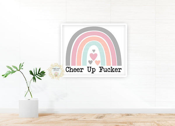 Cheer Up Fucker Rainbow - Naughty Preppy Decor - Home + Office Wall Art Print
