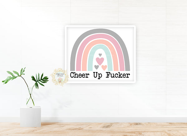 Cheer Up Fucker Rainbow - Naughty Preppy Decor - Home + Office Wall Art Print