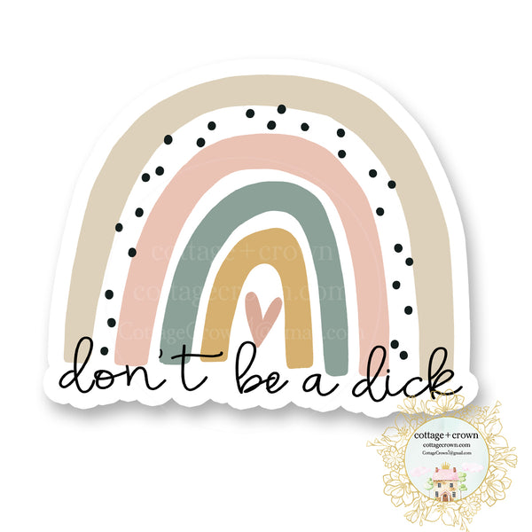 Don't Be A Dick Rainbow - Vinyl Decal Sticker - Waterproof