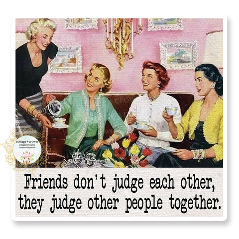Friends Don't Judge Each Other They Judge Other People Together - Retro Housewife - Vinyl Decal Sticker
