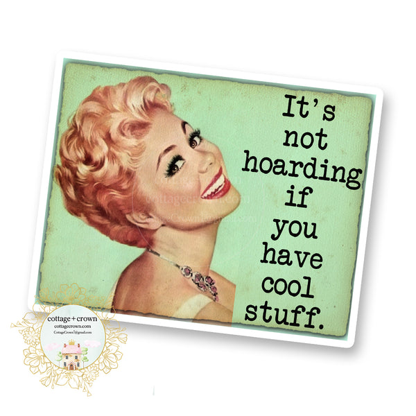 Hoarding It's Not Hoarding If You Have Cool Stuff Vinyl Decal Sticker