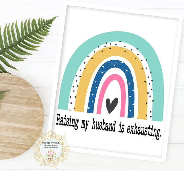 Raising My Husband Is Exhausting Rainbow - Preppy Decor - Home + Office Wall Art Print