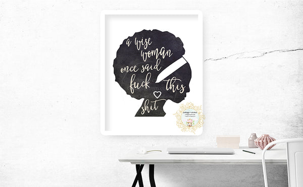 A Wise Woman Once Said Fuck This Shit - Naughty Silhouette Preppy Decor - Home + Office Wall Art Print