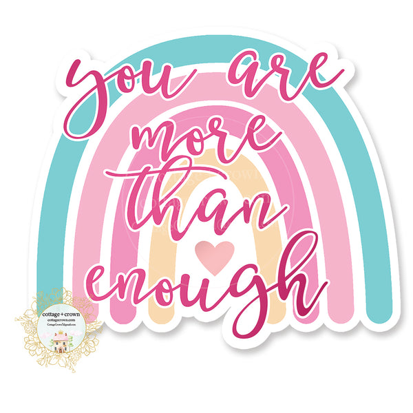 You Are More Than Enough - Rainbow - Vinyl Decal Sticker