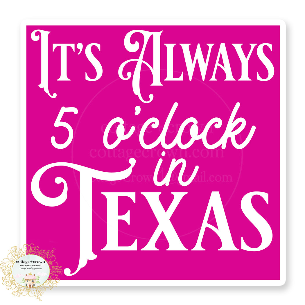 It's Always 5 O'clock In Texas Vinyl Decal Sticker