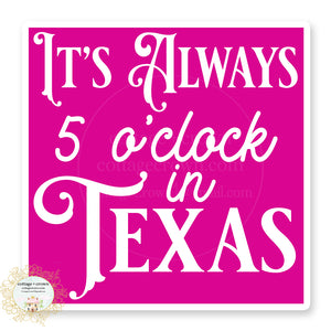 It's Always 5 O'clock In Texas Vinyl Decal Sticker