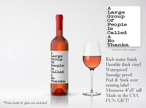 Wine Label Fun Gift A Large Group Of People Are Called A Not Thanks Vinyl Decal Sticker