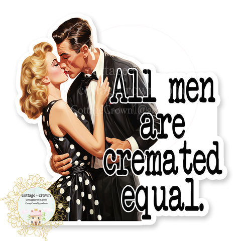 All Men Are Cremated Equal Vinyl Decal Sticker Retro