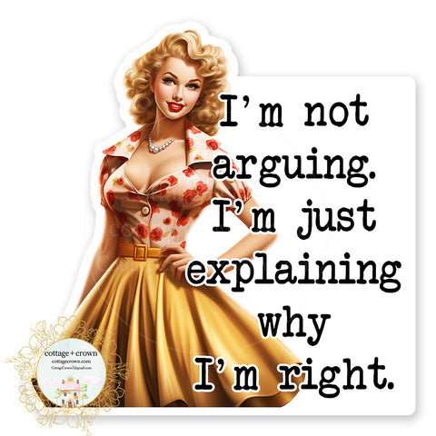 I'm Not Arguing I'm Just Explaining Why I'm Right Vinyl Decal Sticker Retro Housewife