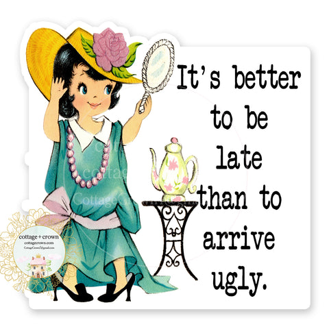 It's Better To Arrive Late Than Ugly Vinyl Decal Sticker Vintage