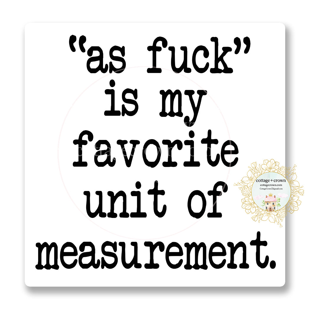 As Fuck Is My Favorite Unit Of Measurement Vinyl Decal Sticker