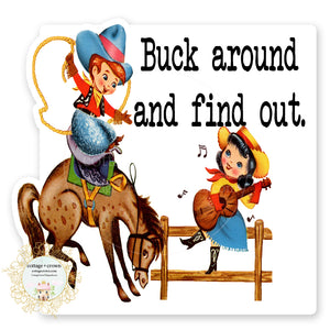 Buck Around And Find Out Cowboy Western Vintage Vinyl Decal Sticker