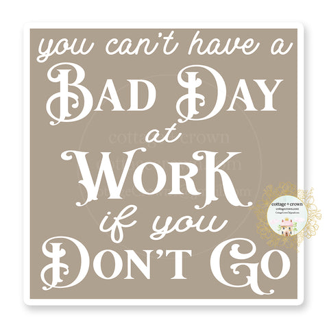 You Can't Have A Bad Day At Work If You Don't Go Boho Vinyl Decal Sticker