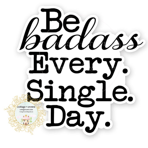 Be Badass Every Single Day BW Vinyl Decal Sticker