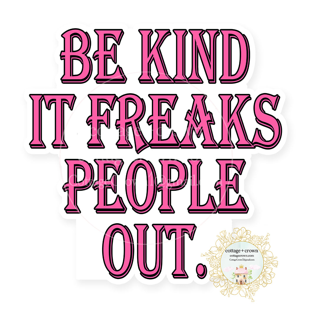 Be Kind It Freaks People Out Vinyl Decal Sticker