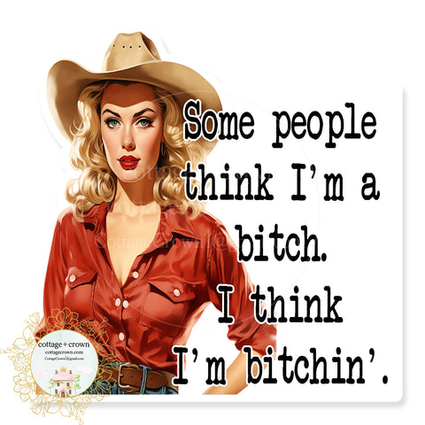 Cowgirl Some People Think I'm A Bitch I Think I'm Bitchin' Vinyl Decal Sticker