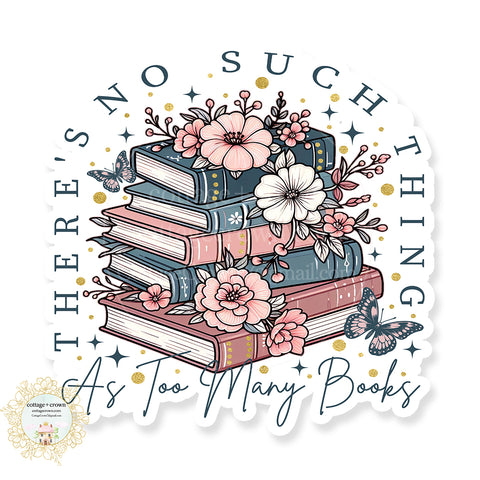 Book There Is No Such Thing As Too Many Books 2 Vinyl Decal Sticker