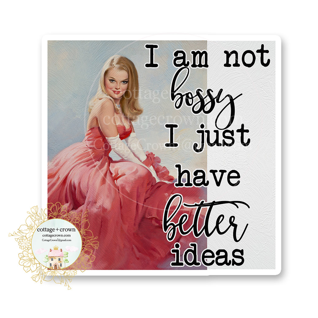 Bossy I Have Better Ideas - Vinyl Decal Sticker – cottage + crown