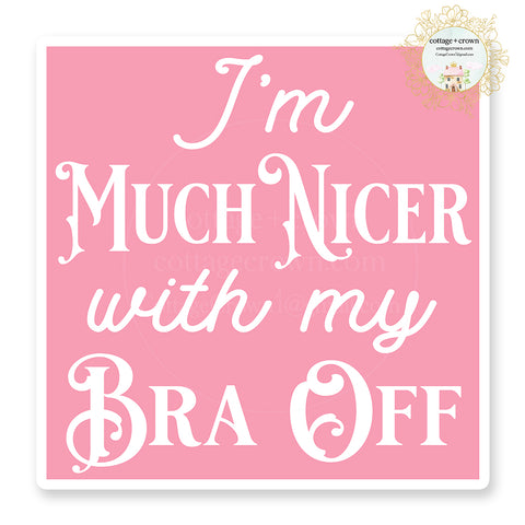 I'm Much Nicer With My Bra Off Boho Vinyl Decal Sticker