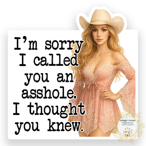 Cowgirl I'm Sorry I Called You An Asshole I Thought You Knew Sticker