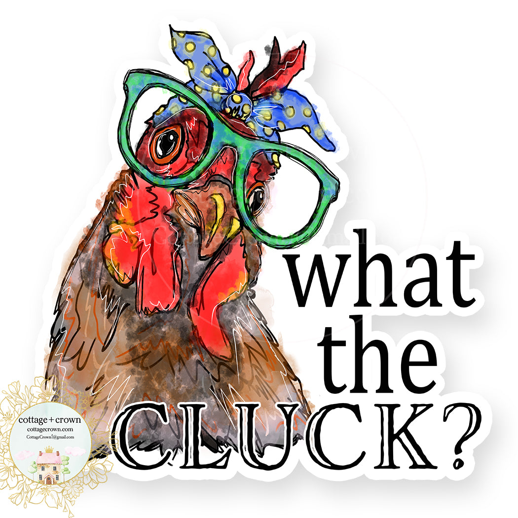 Chicken - What The Cluck? Vinyl Decal Sticker- Farm Animal Farmhouse