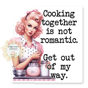 Cooking Together Is Not Romantic Get Out Of My Way Vinyl Decal Sticker Retro