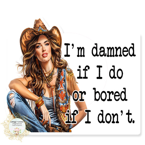 Cowgirl Damned If I Do Bored If I Don't Cowboy Hat Vinyl Decal Sticker