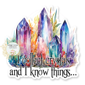 Crystal I Collect Crystals And I Know Things Vinyl Decal Sticker