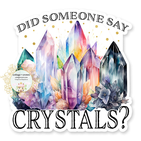 Crystal Did Someone Say Crystals? Vinyl Decal Sticker