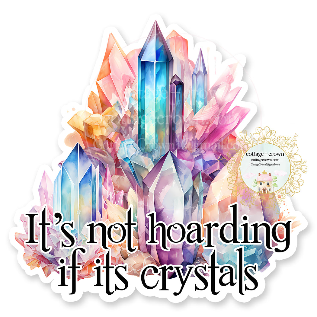 Crystal It's Not Hoarding If It's Crystals Vinyl Decal Sticker