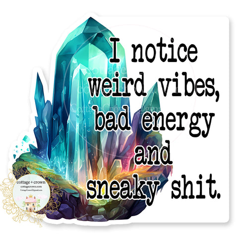 Crystal I Notice Weird Vibes Bad Energy And Sneaky Shit Vinyl Decal Sticker