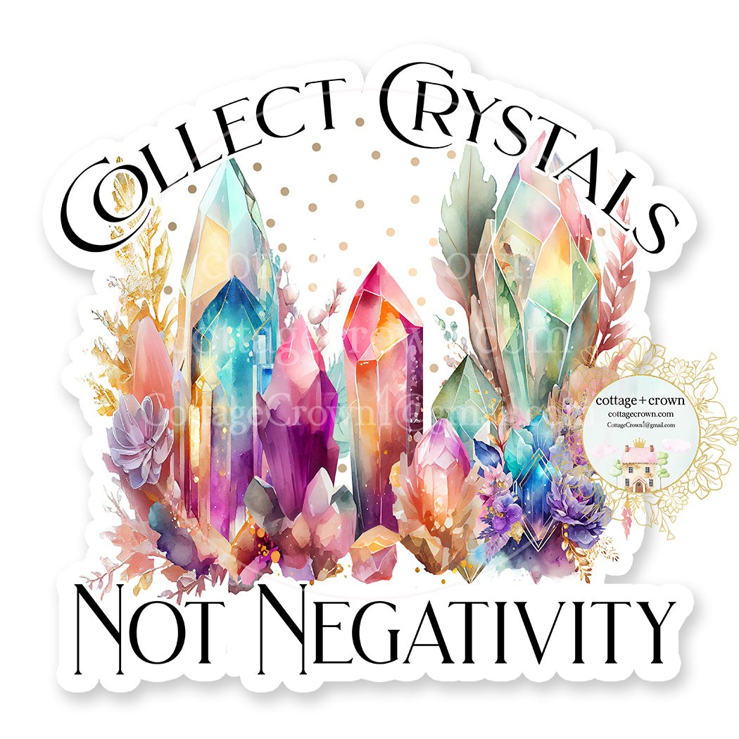 Crystal Collect Crystals Not Negativity Vinyl Decal Sticker