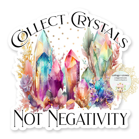 Crystal Collect Crystals Not Negativity Vinyl Decal Sticker