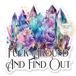 Crystals Fuck Around And Find Out Vinyl Decal Sticker