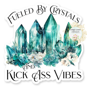Crystals Fueled By Crystals And Kick Ass Vibes Vinyl Decal Sticker
