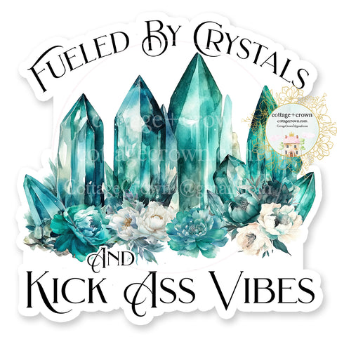 Crystals Fueled By Crystals And Kick Ass Vibes Vinyl Decal Sticker