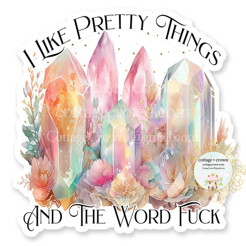 Crystals I Like Pretty Things And The Word Fuck Vinyl Decal Sticker