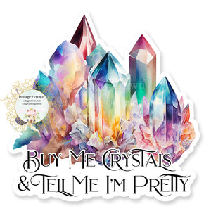 Crystals Buy Me And Tell Me I'm Pretty Vinyl Decal Sticker