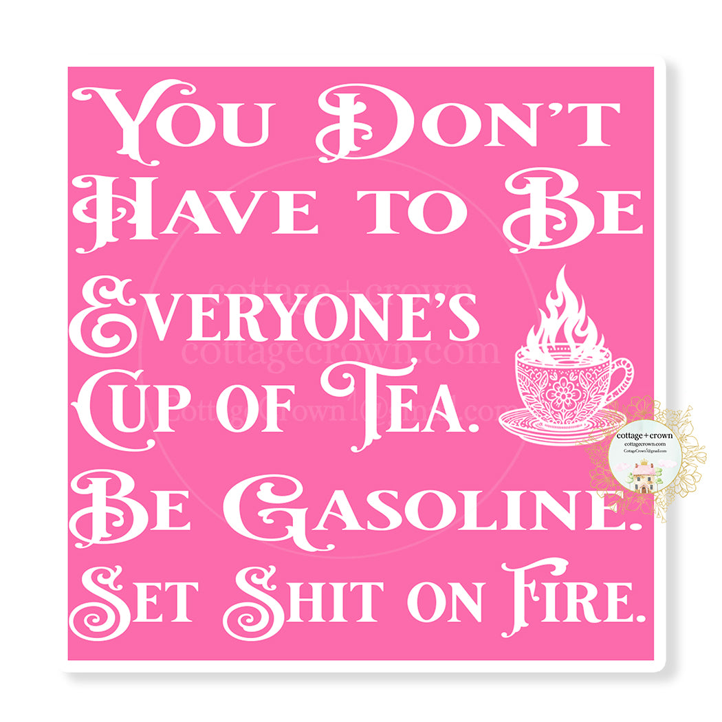 You Don't Have To Be Everyone's Cup Of Tea Set Shit On Fire Sticker