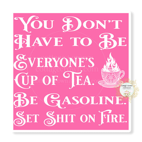 You Don't Have To Be Everyone's Cup Of Tea Set Shit On Fire Sticker