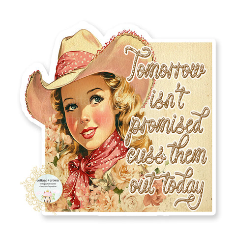Cowgirl Tomorrow Isn't Promised Cuss Them Out Today Western Boho Vinyl Decal Sticker
