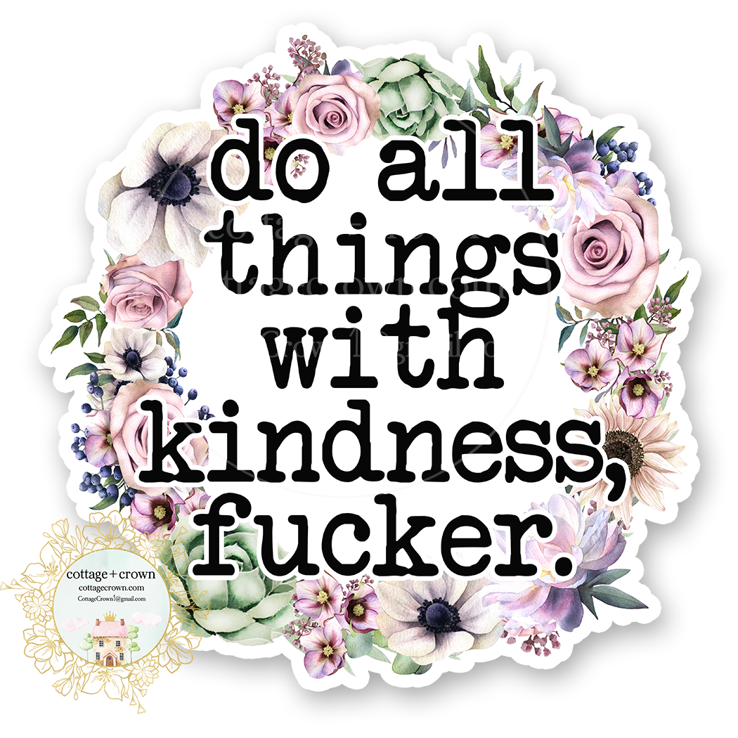 Do All Things With Kindness Fucker Vinyl Decal Sticker Naughty
