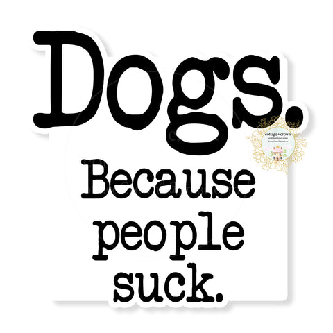 Dogs Because People Suck Waterproof Stanley Cup Sticker