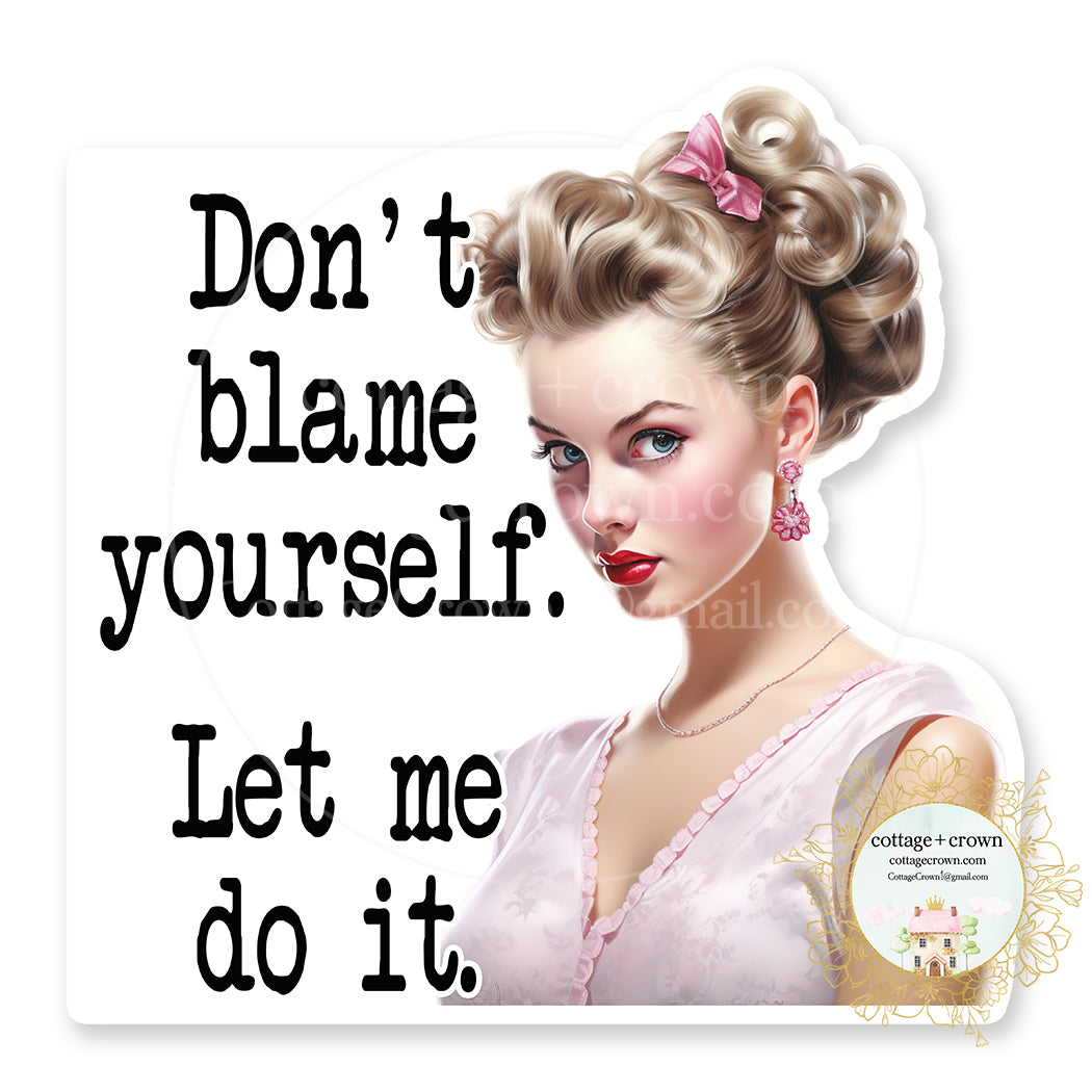 Don't Blame Yourself Let Me Do It Vinyl Decal Sticker