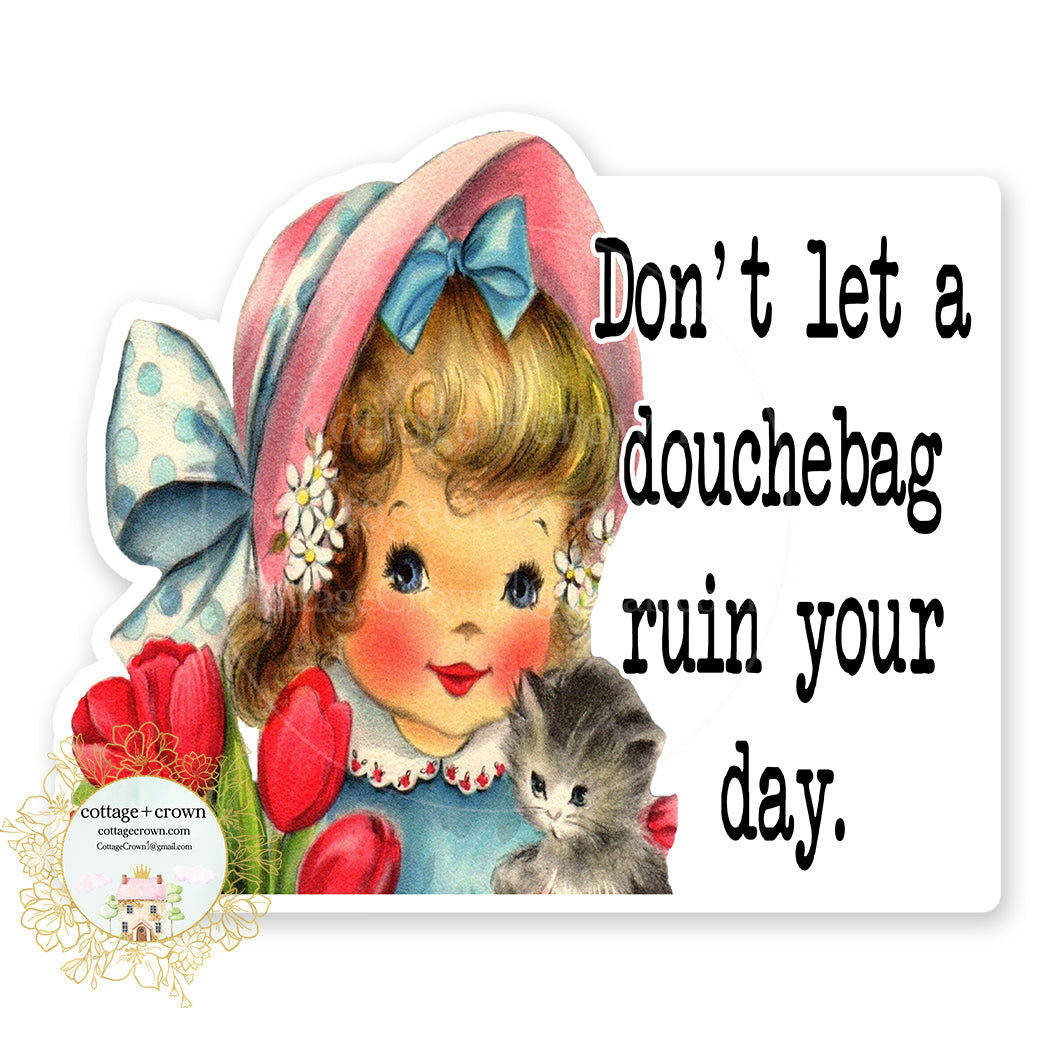 Don't Let A Douchebag Ruin Your Day Vintage Vinyl Decal Sticker