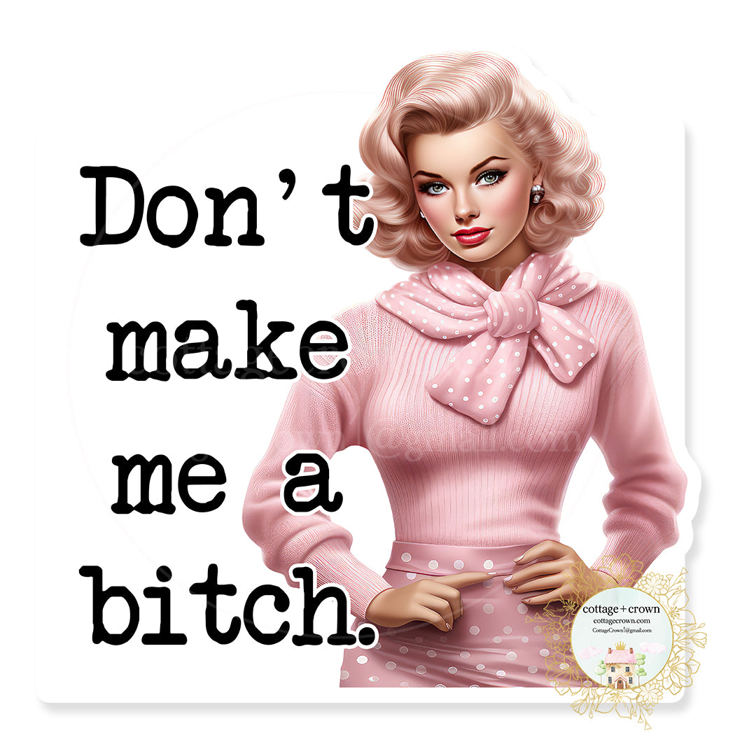 Don't Make Me A Bitch Retro Pin-Up Vinyl Decal Sticker