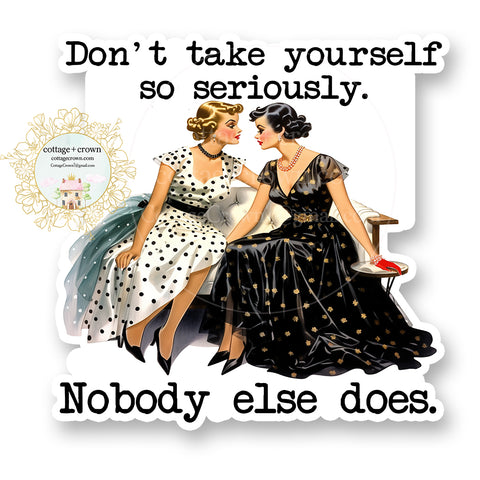 Don't Take Yourself So Seriously Vinyl Decal Sticker Funny Retro Housewife