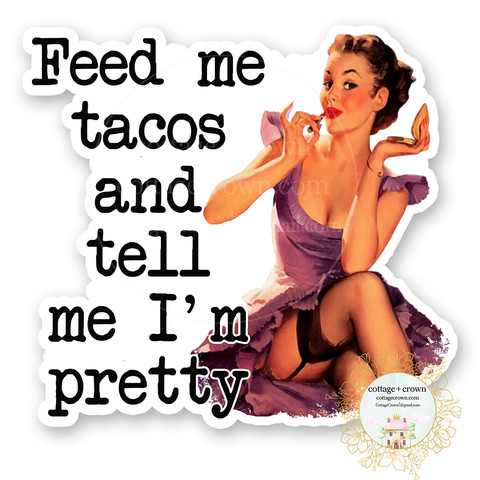 Feed Me Tacos And Tell Me I'm Pretty Vinyl Decal Sticker Retro